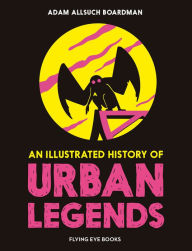 Title: An Illustrated History of Urban Legends, Author: Adam Allsuch Boardman