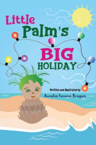 Title: Little Palm's Big Holiday, Author: Aurelia Fasano Brogan