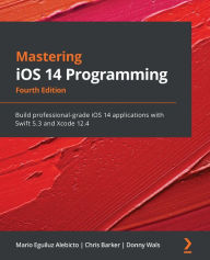 Title: Mastering iOS 14 Programming: Build professional-grade iOS 14 applications with Swift 5.3 and Xcode 12.4, Author: Mario Eguiluz Alebicto