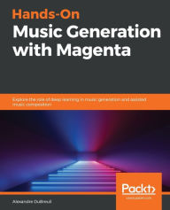 Title: Hands-On Music Generation with Magenta, Author: Alexandre Dubreuil
