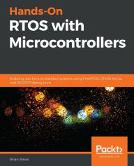 Title: Hands-On RTOS with Microcontrollers: Building real-time embedded systems using FreeRTOS, STM32 MCUs, and SEGGER debug tools, Author: Brian Amos