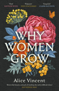 Title: Why Women Grow: Stories of Soil, Sisterhood and Survival, Author: Alice Vincent