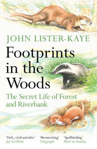 Title: Footprints in the Woods: The Secret Life of Forest and Riverbank, Author: John Lister-Kaye