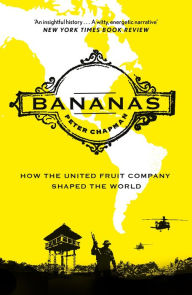 Title: Bananas: How the United Fruit Company Shaped the World, Author: Peter Chapman