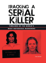 Title: Tracking a Serial Killer: Timelines of the World's Most Notorious Murderers, Author: Chris McNab