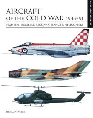 Title: Aircraft of the Cold War 1945-91: Fighters, Bombers, Reconnaissance & Helicopters, Author: Thomas Newdick
