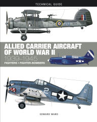 Title: Allied Carrier Aircraft of World War II: 1939-1945, Author: Edward Ward