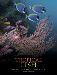 Title: Tropical Fish: From Stingrays to Clown Fish, Author: David Alderton