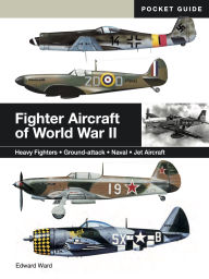 Title: Fighter Aircraft of World War II: Heavy Fighters * Ground-attack * Naval * Jet Aircraft, Author: Edward Ward