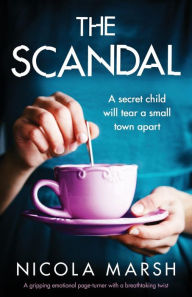 Title: The Scandal: A gripping emotional page turner with a breathtaking twist, Author: Nicola Marsh