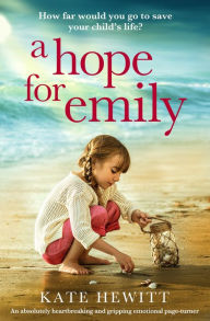 Title: A Hope for Emily: An absolutely heartbreaking and gripping emotional page turner, Author: Kate Hewitt