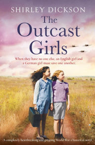 Download books free pdf file The Outcast Girls: A completely heartbreaking and gripping World War 2 historical novel by Shirley Dickson English version