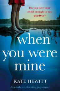 Title: When You Were Mine: An utterly heartbreaking page-turner, Author: Kate Hewitt