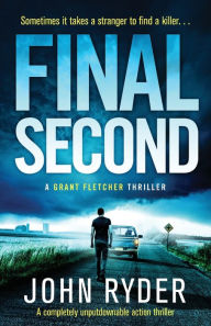 Title: Final Second: A completely unputdownable action thriller, Author: John Ryder