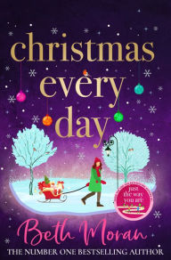 Title: Christmas Every Day: The perfect uplifting festive read, Author: Beth Moran