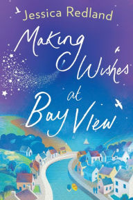 Title: Making Wishes At Bay View, Author: Jessica Redland