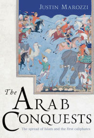 Title: The Arab Conquests, Author: Justin Marozzi