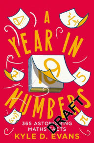 Title: A Year in Numbers: 365 Astonishing Maths Facts, Author: Kyle D Evans