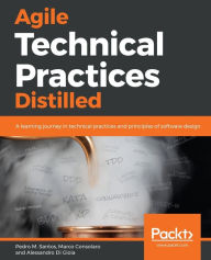 Title: Agile Technical Practices Distilled, Author: Pedro M Santos