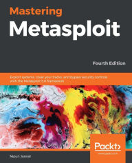 Title: Mastering Metasploit: Exploit systems, cover your tracks, and bypass security controls with the Metasploit 5.0 framework, Author: Nipun Jaswal