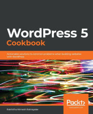 Title: WordPress 5 Cookbook, Author: Rakhitha Nimesh Ratnayake