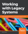 Working with Legacy Systems: A practical guide to looking after and maintaining the systems we inherit