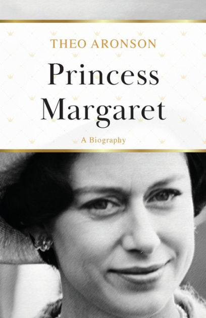 Princess Margaret A Biography By Theo Aronson Paperback Barnes Noble