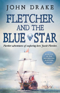 Title: Fletcher and the Blue Star: Further adventures of seafaring hero Jacob Fletcher, Author: John Drake