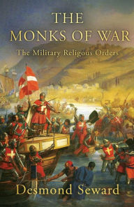 Title: The Monks of War: The military religious orders, Author: Desmond Seward