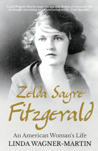 Title: Zelda Sayre Fitzgerald: An American Woman's Life, Author: Linda Wagner-Martin