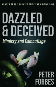 Title: Dazzled and Deceived: Mimicry and Camouflage, Author: Peter Forbes