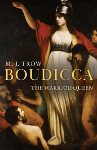 Title: Boudicca: The Warrior Queen, Author: M. J. Trow