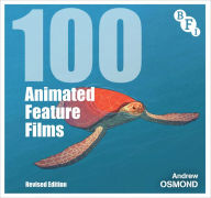 Title: 100 Animated Feature Films: Revised Edition, Author: Andrew Osmond