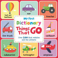 Title: My First Dictionary Things that Go: Over 100 First Vehicles And Fun Pictures, Author: IglooBooks