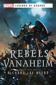 Title: The Rebels of Vanaheim: A Marvel Legends of Asgard Novel, Author: Richard Lee Byers