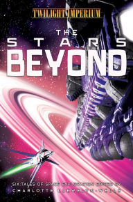 Title: The Stars Beyond: A Twilight Imperium Anthology, Author: Tim Pratt