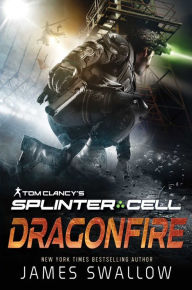 Title: Tom Clancy's Splinter Cell: Dragonfire, Author: James Swallow