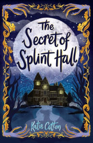 Title: The Secret of Splint Hall, Author: Katie Cotton