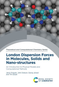 Title: London Dispersion Forces in Molecules, Solids and Nano-structures: An Introduction to Physical Models and Computational Methods, Author: János Ángyán