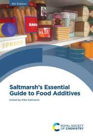 Title: Saltmarsh's Essential Guide to Food Additives / Edition 5, Author: Mike Saltmarsh