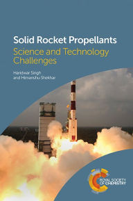Title: Solid Rocket Propellants: Science and Technology Challenges / Edition 1, Author: Haridwar Singh