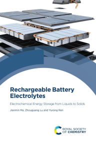 Title: Rechargeable Battery Electrolytes: Electrochemical Energy Storage from Liquids to Solids, Author: Jianmin Ma