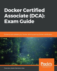 Title: Docker Certified Associate (DCA): Exam Guide, Author: Francisco Javier Ramïrez Urea