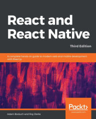 Title: React and React Native: A complete hands-on guide to modern web and mobile development with React.js, Author: Adam Boduch