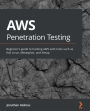 AWS Penetration Testing: Beginner's guide to hacking AWS with tools such as Kali Linux, Metasploit, and Nmap