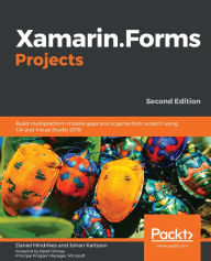 Title: Xamarin.Forms Projects: Build multiplatform mobile apps and a game from scratch using C# and Visual Studio 2019, Author: Daniel Hindrikes