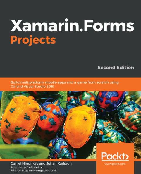 Xamarin.Forms Projects: Build multiplatform mobile apps and a game from scratch using C# and Visual Studio 2019