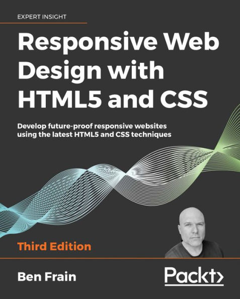 Responsive Web Design with HTML5 and CSS: Develop future-proof responsive websites using the latest HTML5 and CSS techniques