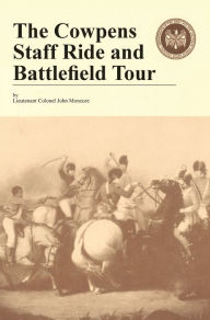 Title: The Cowpens: Staff Ride and Battlefield Tour, Author: John Moncure