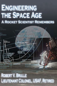 Title: Engineering the Space Age: A Rocket Scientist Remembers, Author: Robert V Brulle
